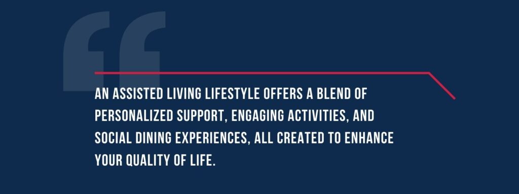 A quote that says, "An assisted living lifestyle offers a blend of personalized support, engaging activities, and social dining experiences, all created to enhance your quality of life."
